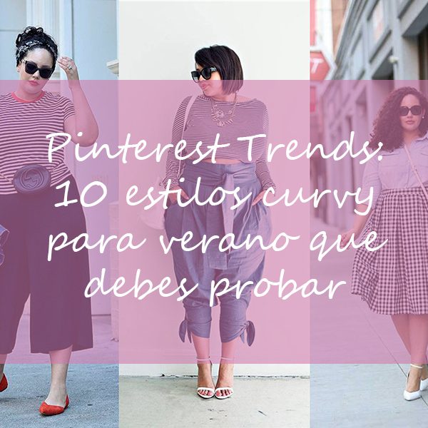 Pinterest Trends: 10 estilos curvy para verano que debes probar